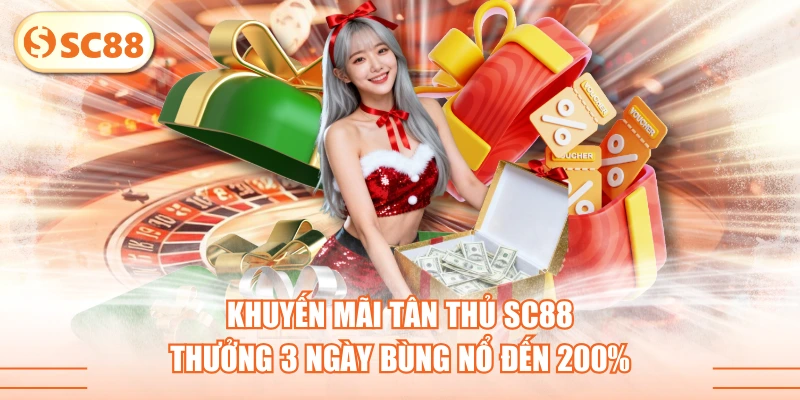 Khuyến Mãi Tân Thủ SC88 - Thưởng 3 Ngày Bùng Nổ Đến 200% 1 Khuyến Mãi Tân Thủ SC88 - Thưởng 3 Ngày Bùng Nổ Đến 200%