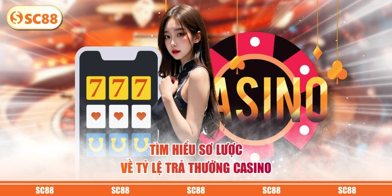 Tỷ Lệ Trả Thưởng Casino - Hiểu Rõ RTP Để Tăng Cơ Hội Thắng 2 Tìm hiểu sơ lược về tỷ lệ trả thưởng casino